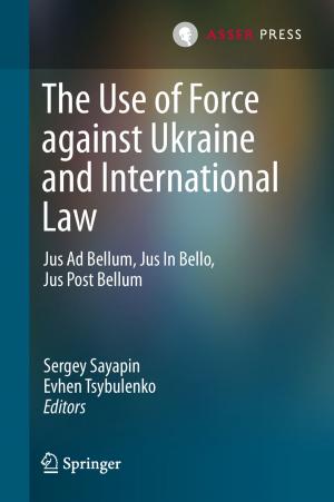 Cover of the book The Use of Force against Ukraine and International Law by Annemieke van Verseveld