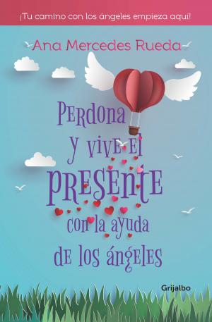 Cover of the book Perdona y vive el presente con la ayuda de los ángeles by William Ospina