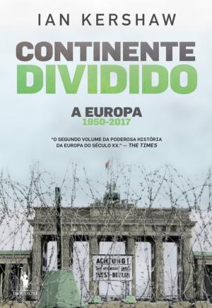 Cover of the book Continente Dividido: A Europa, 1950-2017 by Lídia Jorge