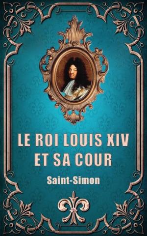 Cover of the book Le Roi Louis XIV et sa Cour (Premium Ebook) by Paul Valéry
