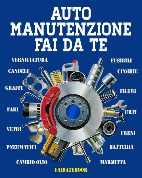 Cover of the book Auto Manutenzione Fai da te by Valerio Poggi, Valerio Poggi