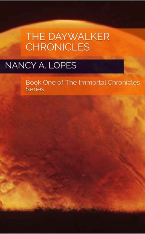 Cover of the book The Daywalker Chronicles by Nancy A. Lopes, Nancy A. Lopes Publications