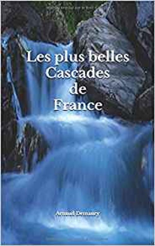Cover of the book Les plus belles Cascades de France by Arnaud Demaury, Demaury