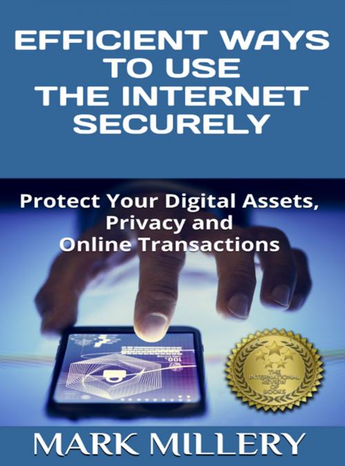 Cover of the book EFFICIENT WAYS TO USE THE INTERNET SECURELY by Mark Millery, Mark Millery