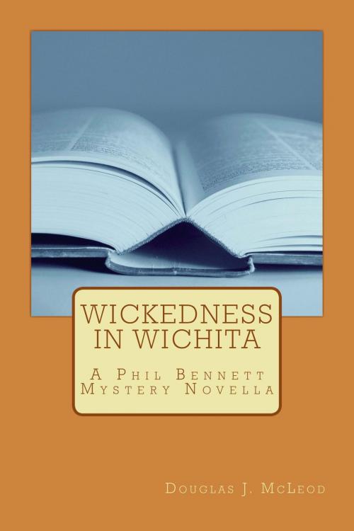 Cover of the book Wickedness in Wichita by Douglas J. McLeod, Douglas McLeod