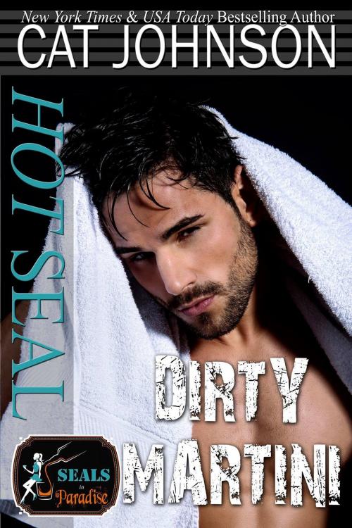 Cover of the book Hot SEAL, Dirty Martini by Cat Johnson, Cat Johnson