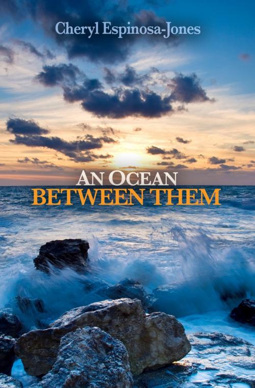 Cover of the book An Ocean Between Them by Cheryl Espinosa-Jones, Sapphire Books Publishing