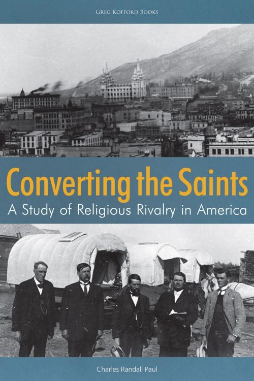 Cover of the book Converting the Saints: A Study of Religious Rivalry in America by Charles Randall Paul, Greg Kofford Books