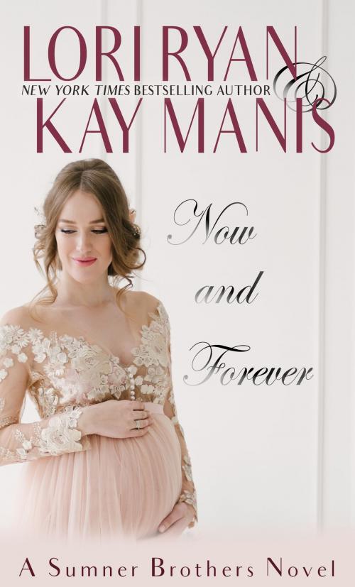 Cover of the book Now and Forever: A Novella (The Sumner Brothers Book 5.5) by Lori Ryan, Kay Manis, RMI Publishing LLC