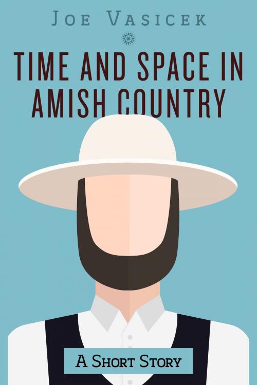 Cover of the book Time and Space in Amish Country by Joe Vasicek, Joe Vasicek