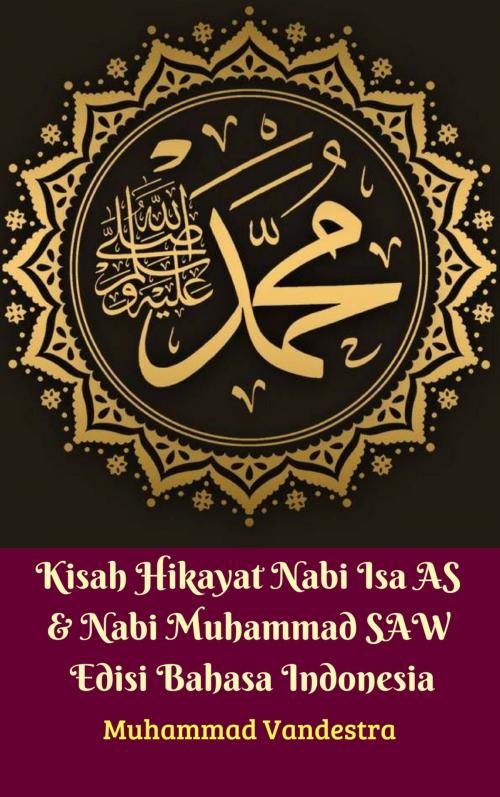 Cover of the book Kisah Hikayat Nabi Isa AS & Nabi Muhammad SAW Edisi Bahasa Indonesia by Muhammad Vandestra, Dragon Promedia