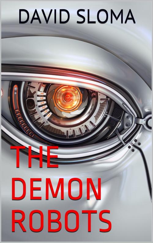 Cover of the book The Demon Robots by David Sloma, Web of Life Solutions