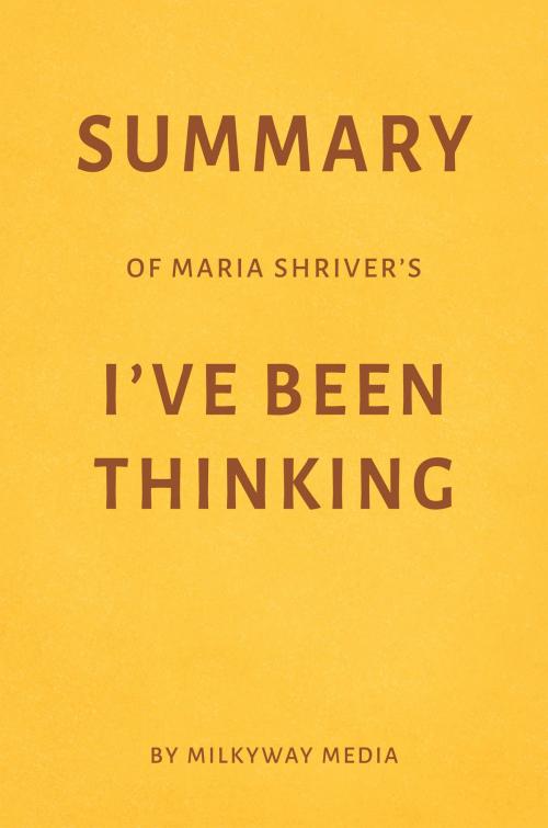 Cover of the book Summary of Maria Shriver’s I’ve Been Thinking by Milkyway Media by Milkyway Media, Milkyway Media