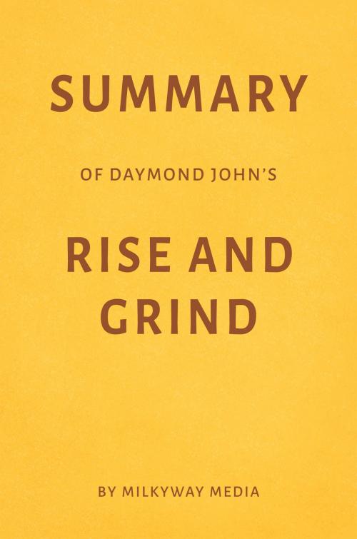 Cover of the book Summary of Daymond John’s Rise and Grind by Milkyway Media by Milkyway Media, Milkyway Media