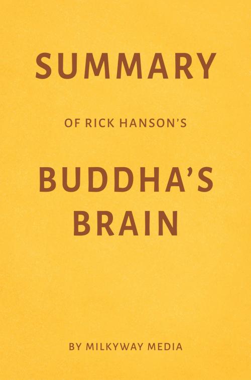 Cover of the book Summary of Rick Hanson’s Buddha’s Brain by Milkyway Media by Milkyway Media, Milkyway Media