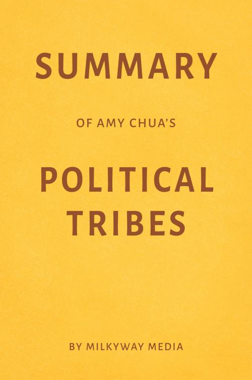 Cover of the book Summary of Amy Chua’s Political Tribes by Milkyway Media by Milkyway Media, Milkyway Media