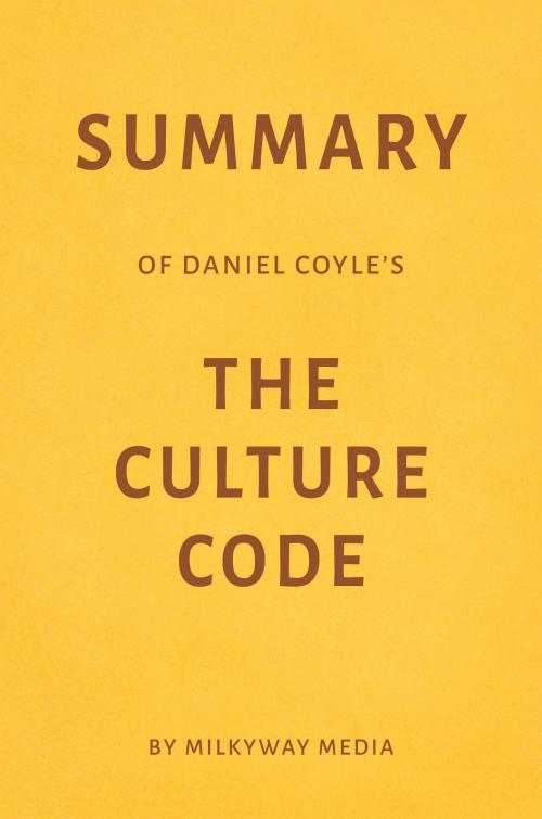 Cover of the book Summary of Daniel Coyle’s The Culture Code by Milkyway Media by Milkyway Media, Milkyway Media