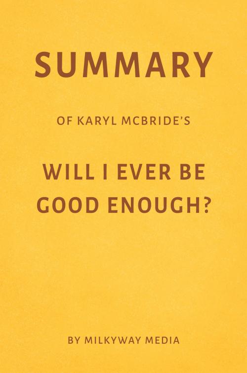 Cover of the book Summary of Karyl McBride’s Will I Ever Be Good Enough? by Milkyway Media by Milkyway Media, Milkyway Media