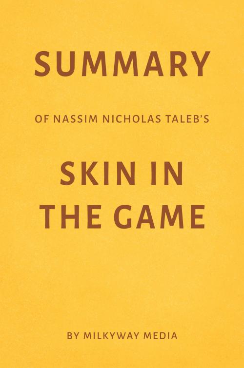 Cover of the book Summary of Nassim Nicholas Taleb’s Skin in the Game by Milkyway Media by Milkyway Media, Milkyway Media
