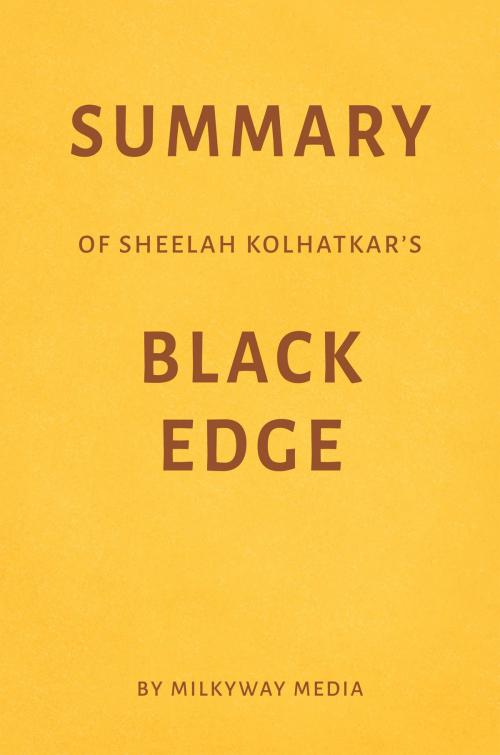 Cover of the book Summary of Sheelah Kolhatkar’s Black Edge by Milkyway Media by Milkyway Media, Milkyway Media