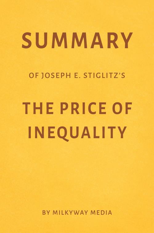 Cover of the book Summary of Joseph E. Stiglitz’s The Price of Inequality by Milkyway Media by Milkyway Media, Milkyway Media