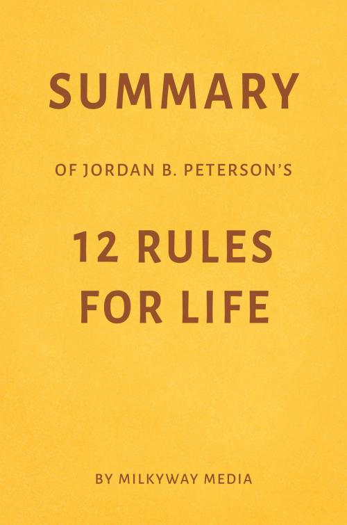 Cover of the book Summary of Jordan B. Peterson’s 12 Rules for Life by Milkyway Media by Milkyway Media, Milkyway Media