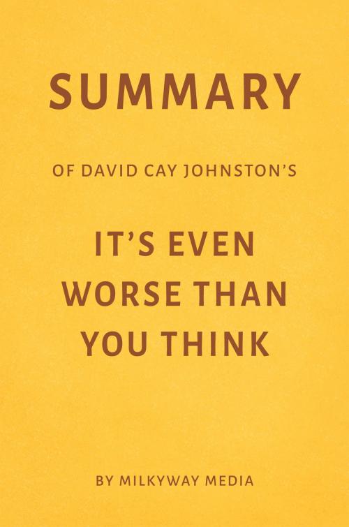 Cover of the book Summary of David Cay Johnston’s It’s Even Worse Than You Think by Milkyway Media by Milkyway Media, Milkyway Media