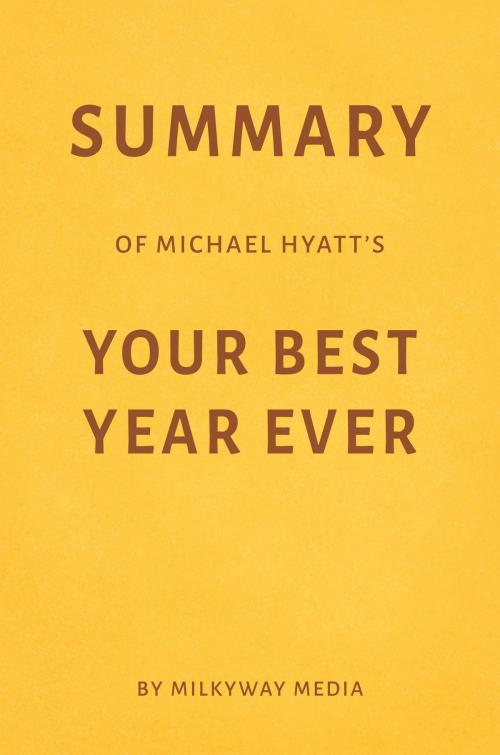 Cover of the book Summary of Michael Hyatt’s Your Best Year Ever by Milkyway Media by Milkyway Media, Milkyway Media