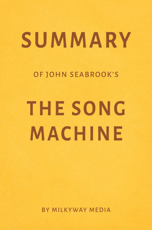 Cover of the book Summary of John Seabrook’s The Song Machine by Milkyway Media by Milkyway Media, Milkyway Media
