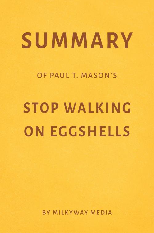 Cover of the book Summary of Paul T. Mason’s Stop Walking on Eggshells by Milkyway Media by Milkyway Media, Milkyway Media