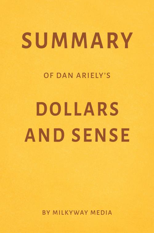 Cover of the book Summary of Dan Ariely’s Dollars and Sense by Milkyway Media by Milkyway Media, Milkyway Media