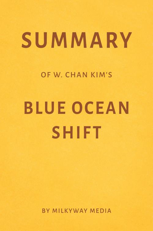 Cover of the book Summary of W. Chan Kim’s Blue Ocean Shift by Milkyway Media by Milkyway Media, Milkyway Media