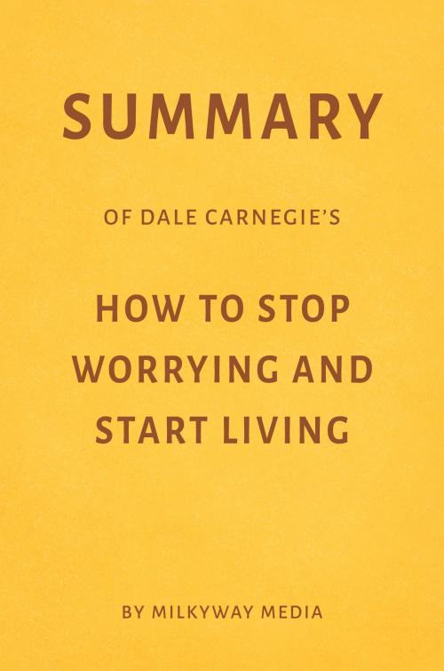 Cover of the book Summary of Dale Carnegie’s How to Stop Worrying and Start Living by Milkyway Media by Milkyway Media, Milkyway Media