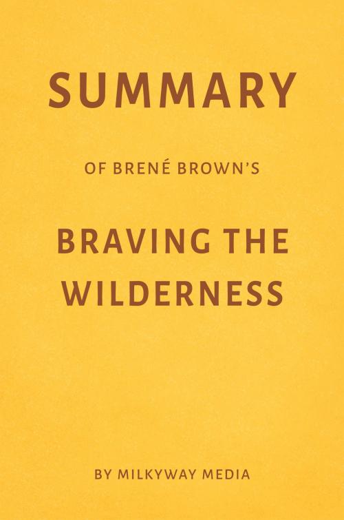 Cover of the book Summary of Brené Brown’s Braving the Wilderness by Milkyway Media by Milkyway Media, Milkyway Media