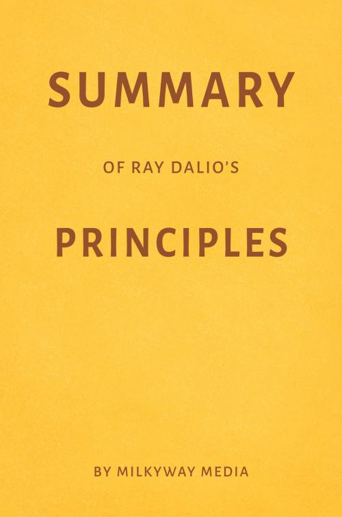 Cover of the book Summary of Ray Dalio’s Principles by Milkyway Media by Milkyway Media, Milkyway Media
