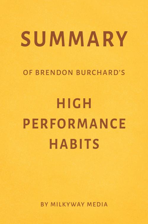 Cover of the book Summary of Brendon Burchard’s High Performance Habits by Milkyway Media by Milkyway Media, Milkyway Media