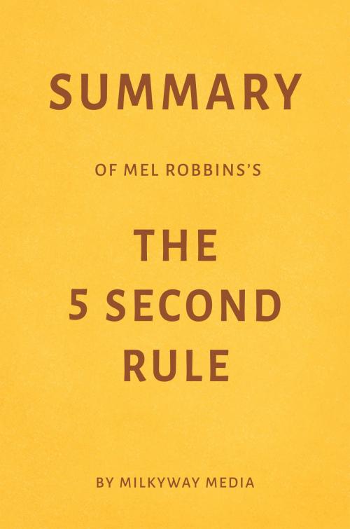 Cover of the book Summary of Mel Robbins’s The 5 Second Rule by Milkyway Media by Milkyway Media, Milkyway Media