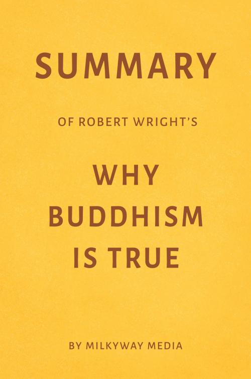 Cover of the book Summary of Robert Wright’s Why Buddhism Is True by Milkyway Media by Milkyway Media, Milkyway Media