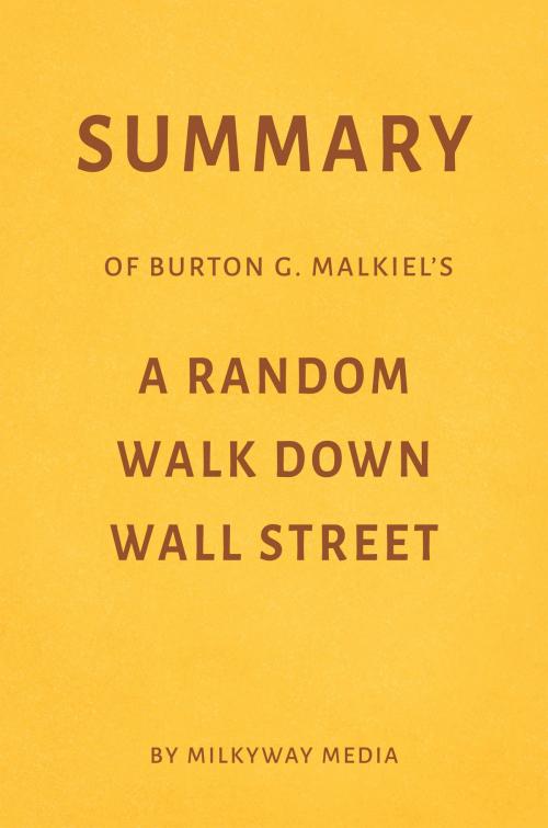 Cover of the book Summary of Burton G. Malkiel’s A Random Walk Down Wall Street by Milkyway Media by Milkyway Media, Milkyway Media
