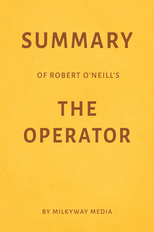 Cover of the book Summary of Robert O’Neill’s The Operator by Milkyway Media by Milkyway Media, Milkyway Media