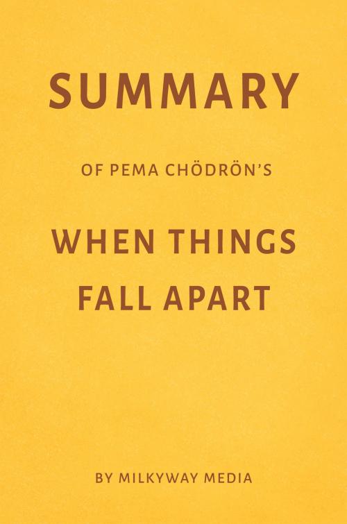 Cover of the book Summary of Pema Chödrön’s When Things Fall Apart by Milkyway Media by Milkyway Media, Milkyway Media