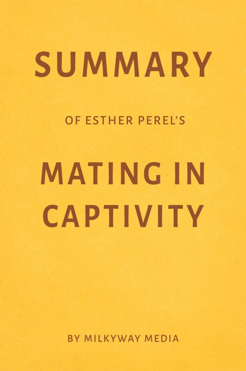 Cover of the book Summary of Esther Perel’s Mating in Captivity by Milkyway Media by Milkyway Media, Milkyway Media