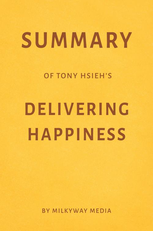 Cover of the book Summary of Tony Hsieh’s Delivering Happiness by Milkyway Media by Milkyway Media, Milkyway Media