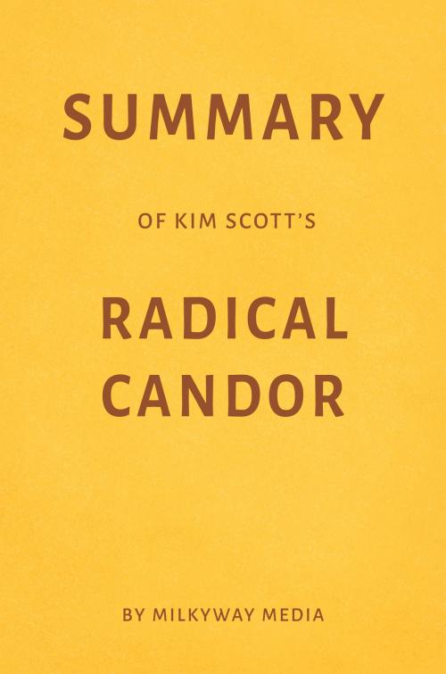 Cover of the book Summary of Kim Scott’s Radical Candor by Milkyway Media by Milkyway Media, Milkyway Media