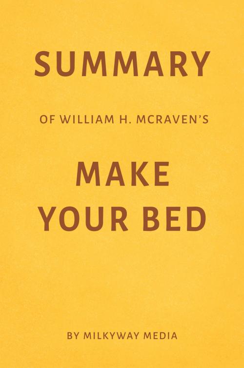 Cover of the book Summary of William H. McRaven’s Make Your Bed by Milkyway Media by Milkyway Media, Milkyway Media