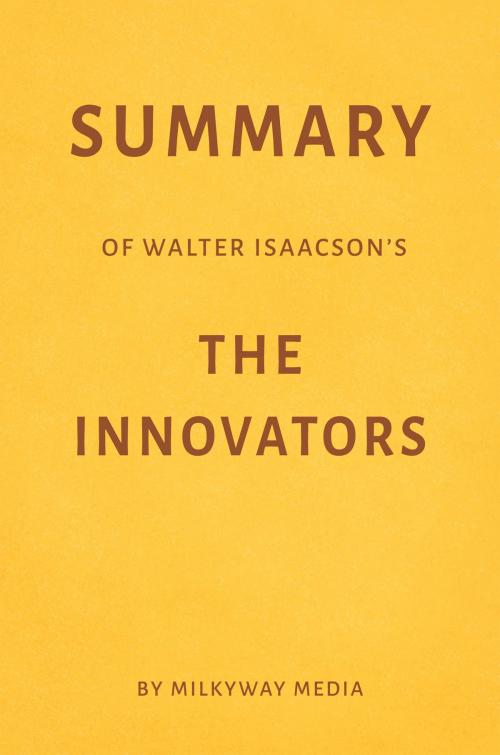 Cover of the book Summary of Walter Isaacson’s The Innovators by Milkyway Media by Milkyway Media, Milkyway Media