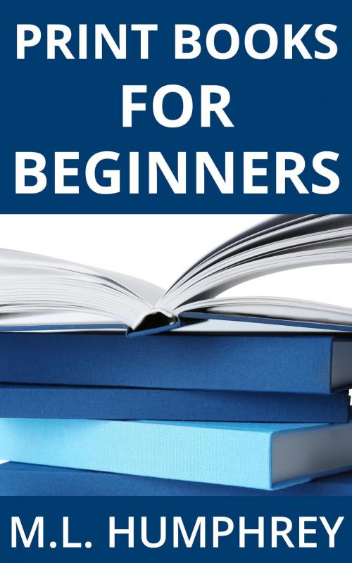 Cover of the book Print Books for Beginners by M.L. Humphrey, M.L. Humphrey