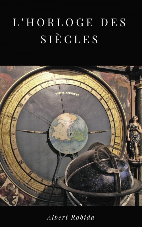 Cover of the book L'Horloge des Siècles by Albert Robida, Amaranthia