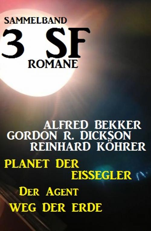 Cover of the book Sammelband 3 SF-Romane: Planet der Eissegler/Der Agent/Weg der Erde by Alfred Bekker, Gordon R. Dickson, Reinhard Köhrer, CP