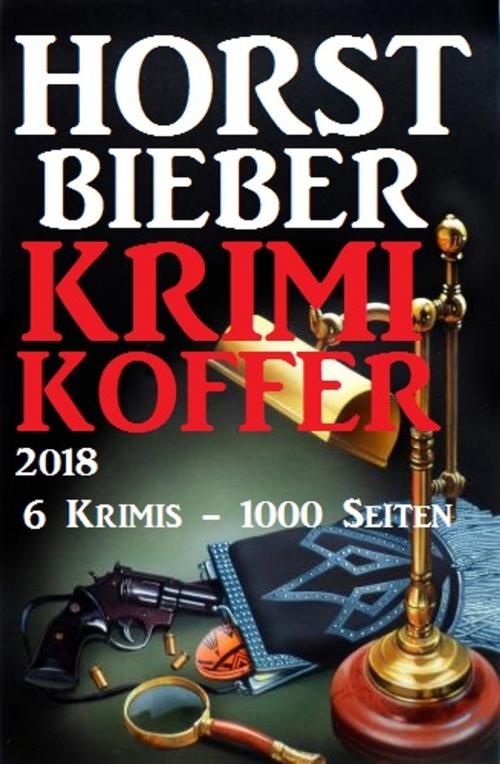 Cover of the book Horst Bieber Krimi Koffer 2018 - 6 Krimis - 1000 Seiten by Horst Bieber, CP